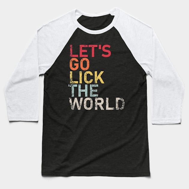 LET'S GO LICK THE WORLD Biden Quote Baseball T-Shirt by Decamega